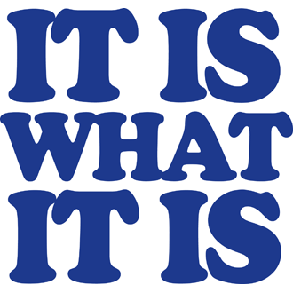 It is What It Is